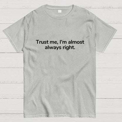 Trust Me I’M Almost Always Right Geek T-Shirt