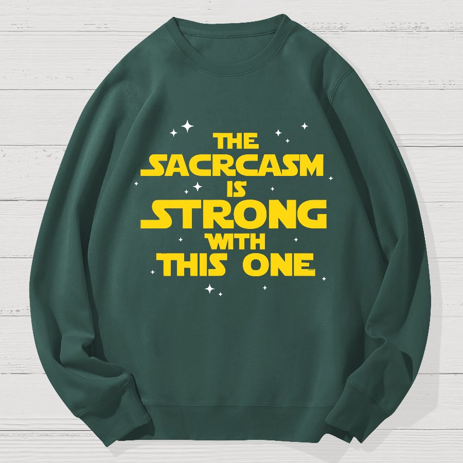 The Sarcasm Is Strong With This One 2 Geek Cotton Sweatshirt