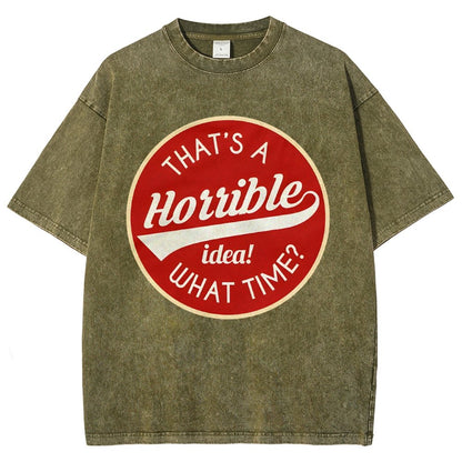 That's A Horrible Idea What Time Vintage Distressed T-shirt