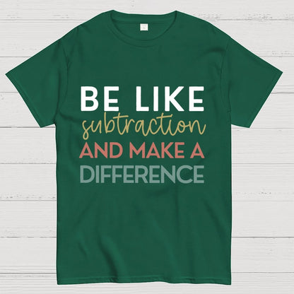 Be Like Subtraction And Make A Difference Math Unisex Geek T-Shirt