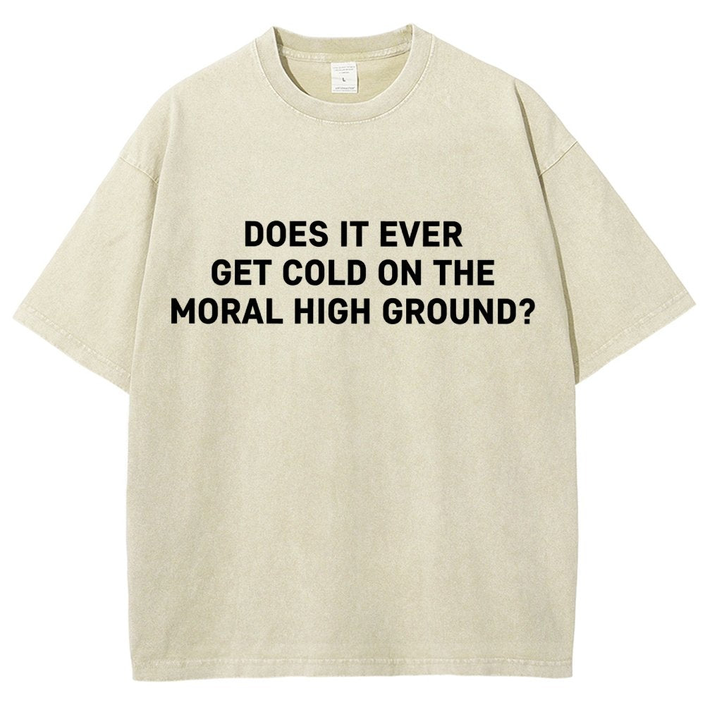 Does It Ever Get Cold On The Moral High Ground？Vintage Distressed T-shirt
