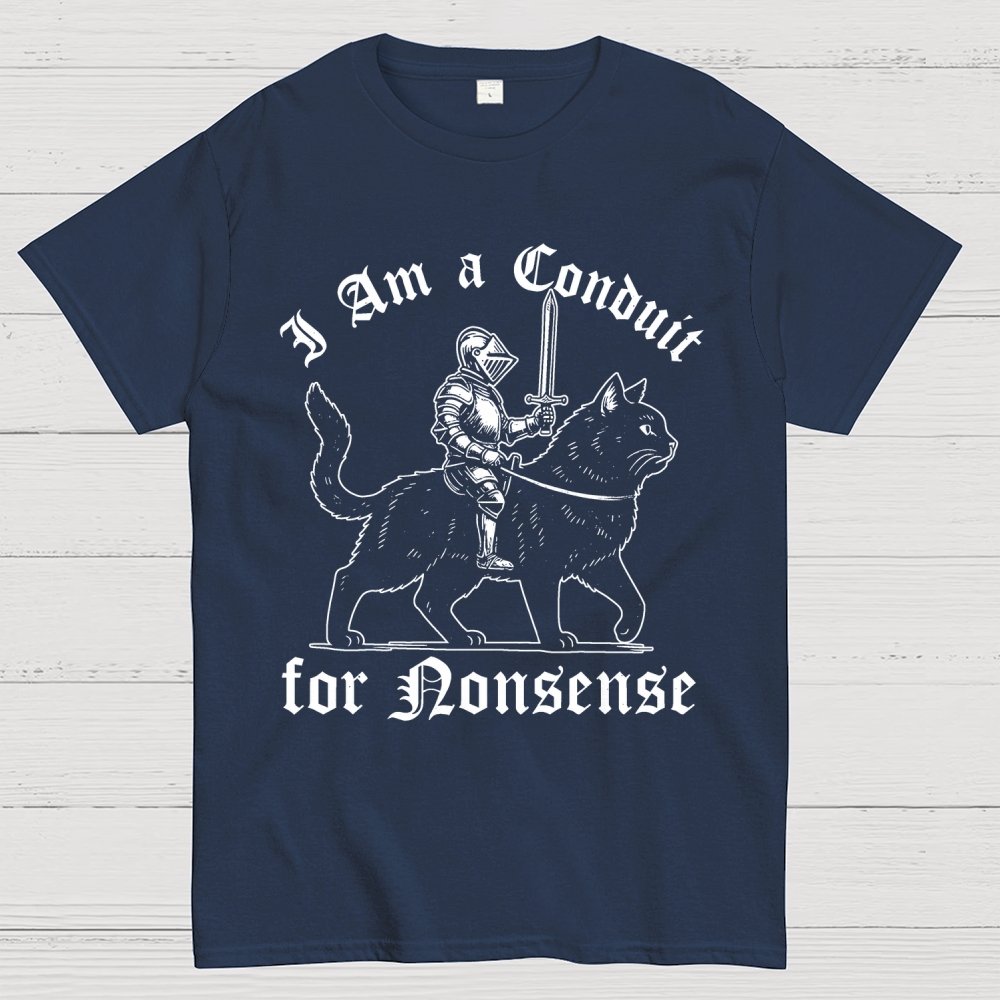 I Am a Conduit for Nonsense Funny Knight And Cat Geek T-Shirt