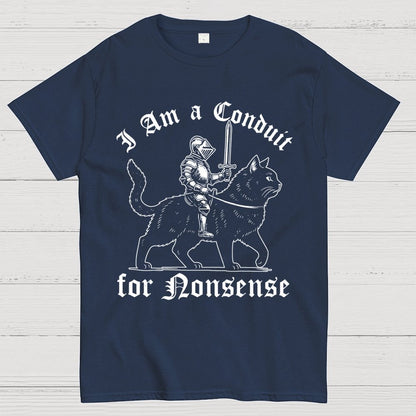 I Am a Conduit for Nonsense Funny Knight And Cat Geek T-Shirt