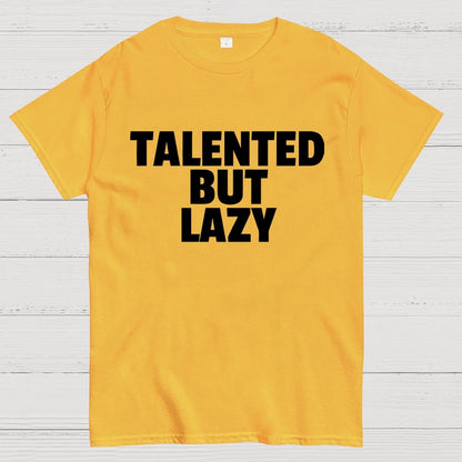 Talented But Lazy Funny Slogan Anti-Social Humorous Geek T-Shirt