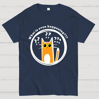 What is Even Happening Geek T-Shirt
