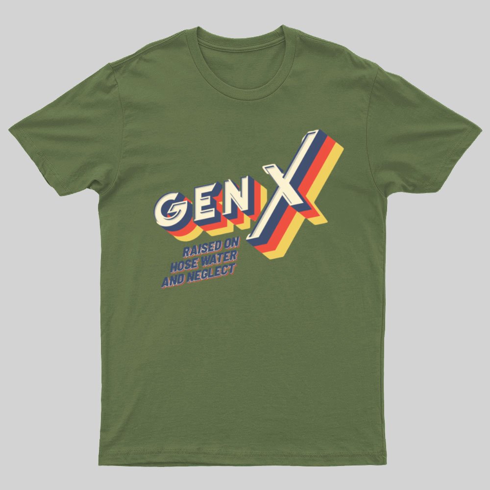 GEN X Raised On Hose Water And Neglect Nerdy T-Shirt