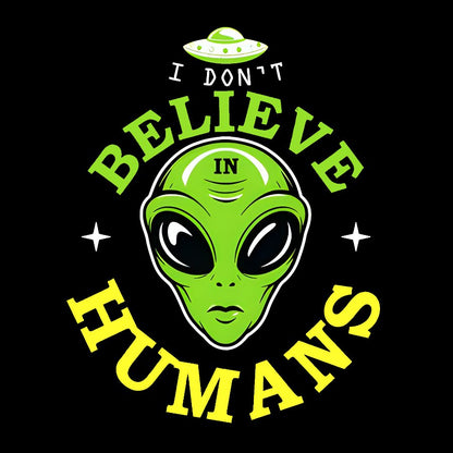 I Don't Believe in Humans Geek T-Shirt
