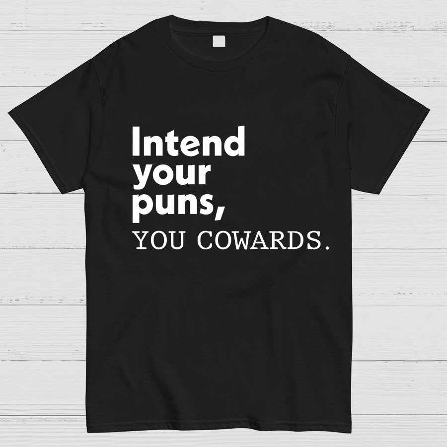 Intend Your Puns You Cowards Geeky T-Shirt
