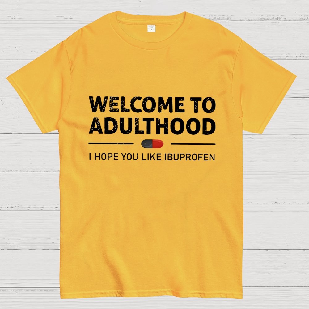 Funny Welcome To Adulthood I Hope You Like Ibuprofen Geek T-Shirt