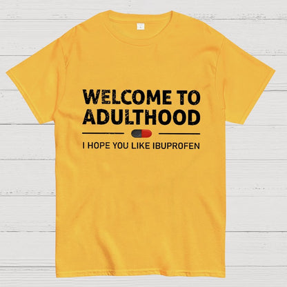 Funny Welcome To Adulthood I Hope You Like Ibuprofen Geek T-Shirt