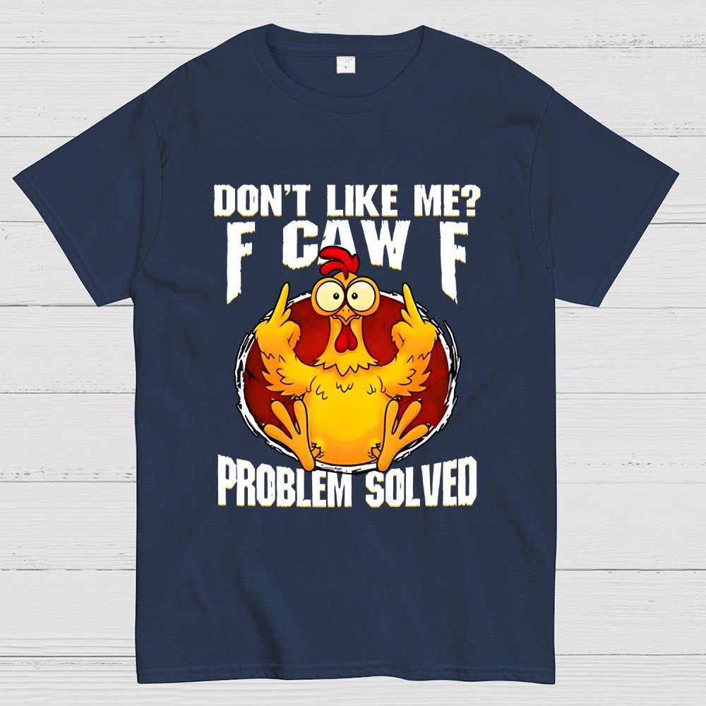 Don’t Like Me F-Caw-F Problem Solved Geek T-Shirt