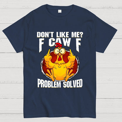 Don’t Like Me F-Caw-F Problem Solved Geek T-Shirt