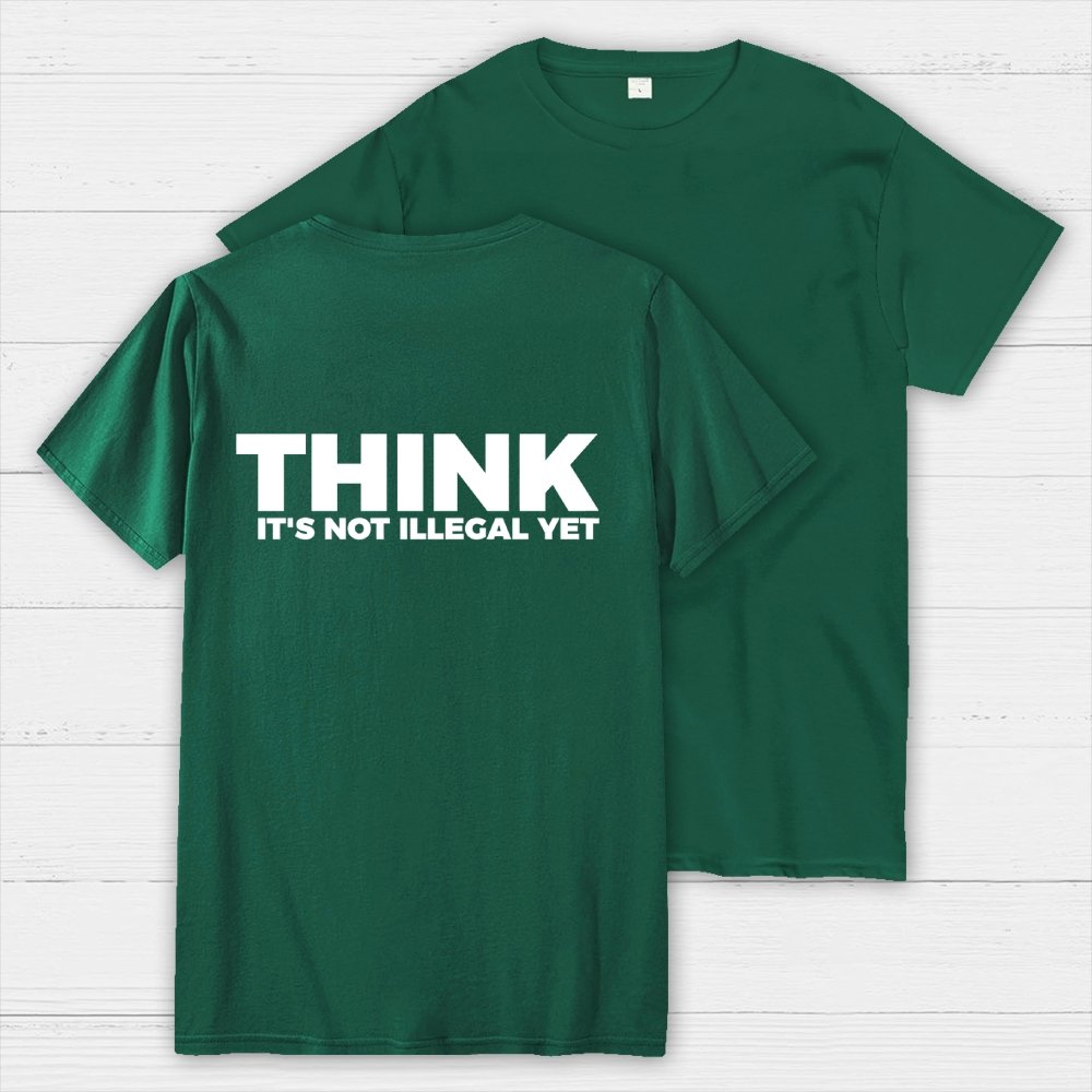 Sarcasm Think It's Not Illegal Yet Front And Back Printing Geek T-Shirt