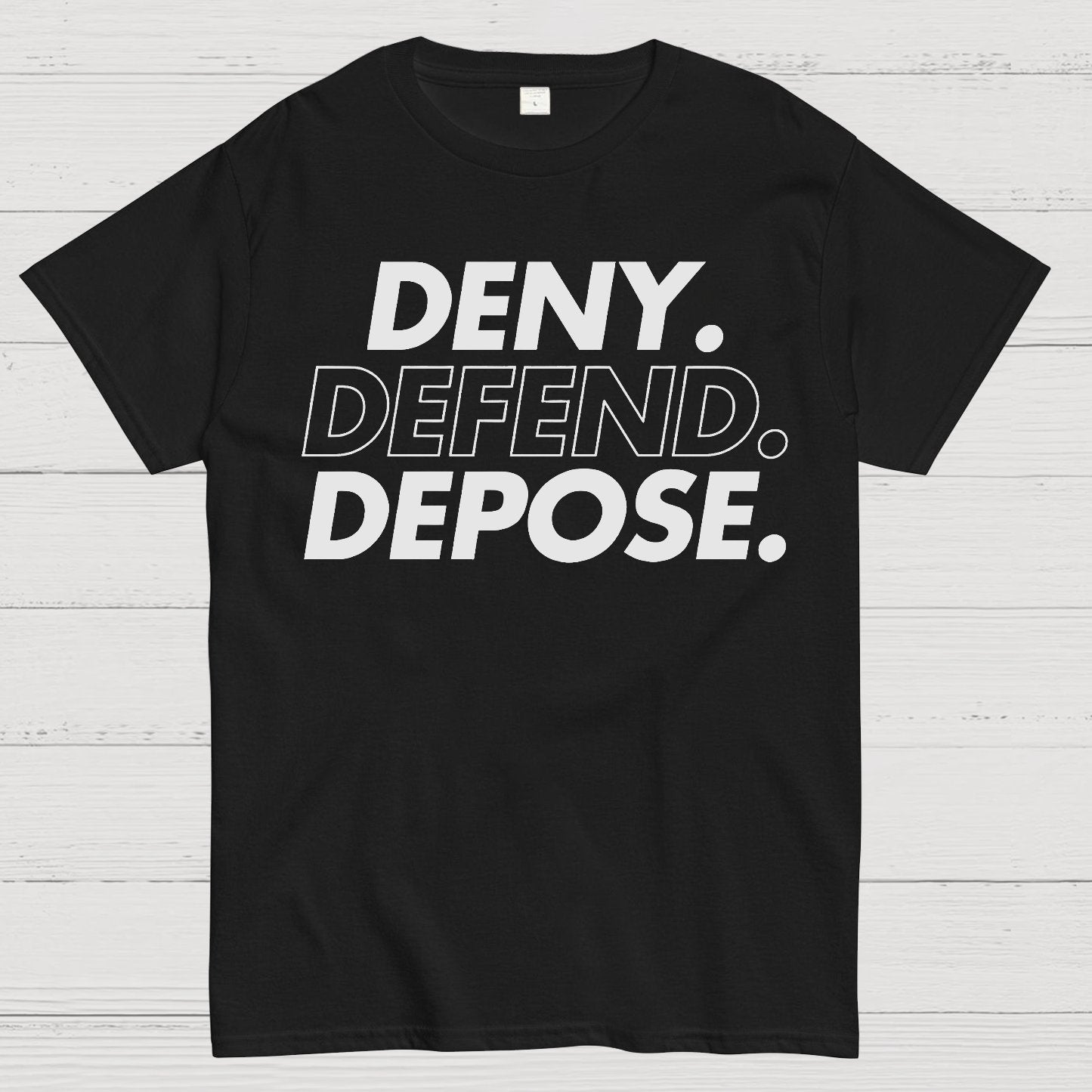 Deny，Defend，Depose! Geek T-Shirt
