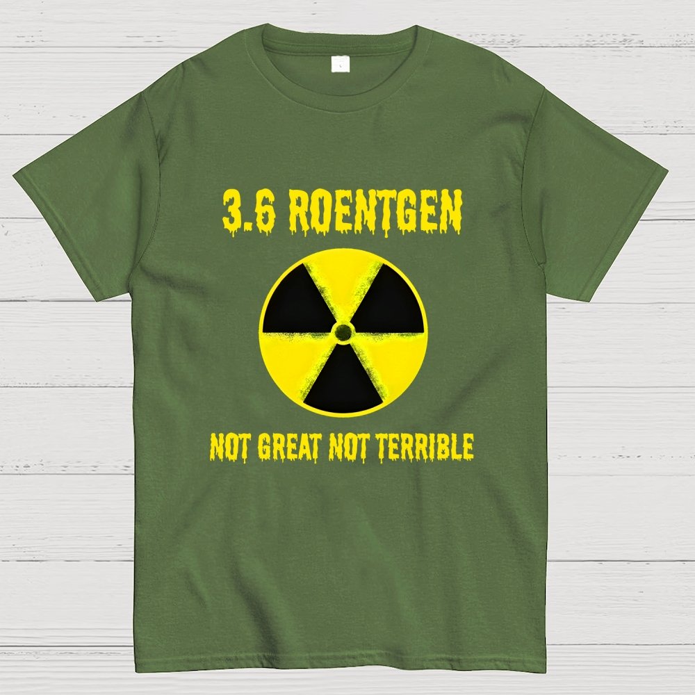3.6 Roentgen Not Great Not Terrible Geek T-Shirt