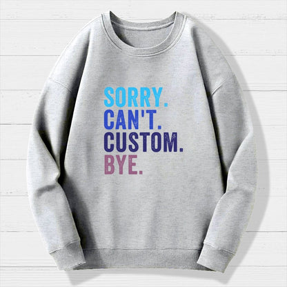 Sorry Can't Bye  Humorous Geek Cotton Sweatshirt
