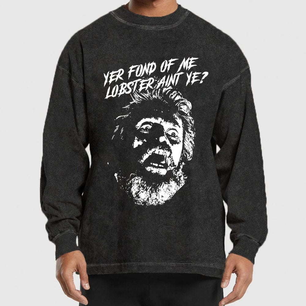 Yer Fond of Me Lobster ain’t Ye Washed Long Sleeve Tee