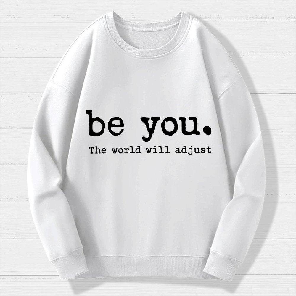 Be You The World Will Adjust Geek Cotton Sweatshirt