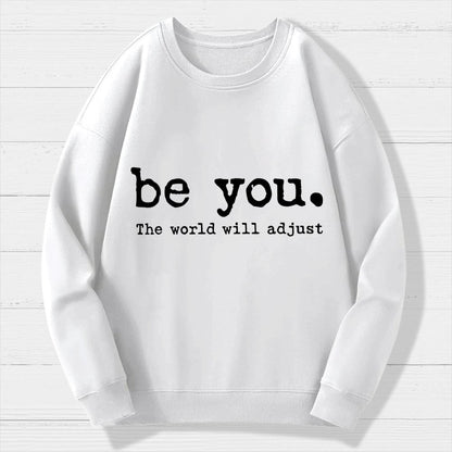 Be You The World Will Adjust Geek Cotton Sweatshirt