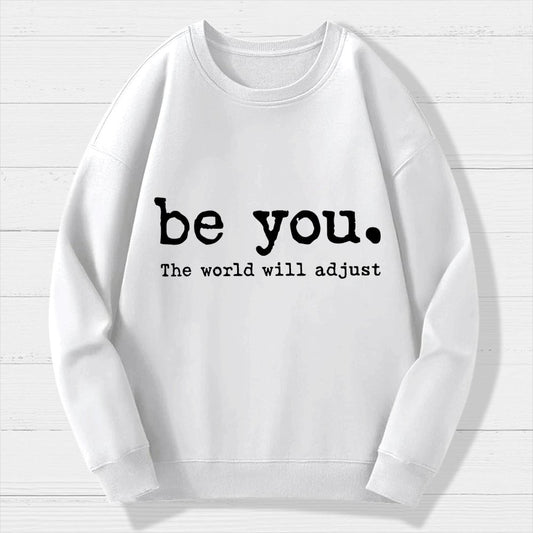 Be You The World Will Adjust Geek Cotton Sweatshirt