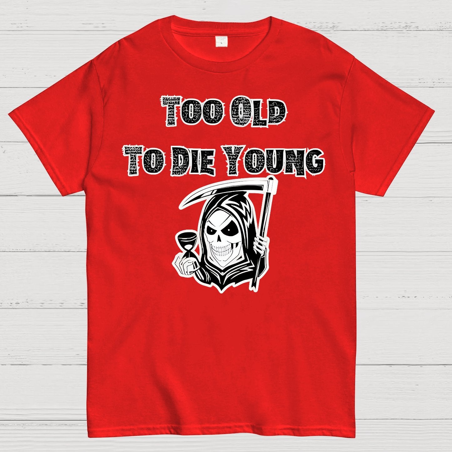 Too Old To Die Young Geek T-Shirt
