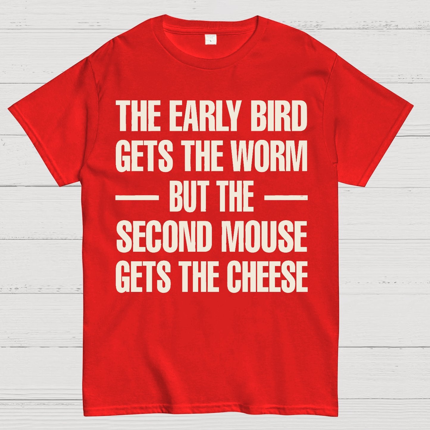 The early bird gets the worm... but the second mouse gets the cheese. Geek T-Shirt