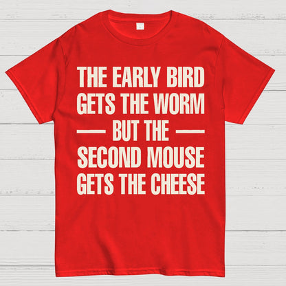 The early bird gets the worm... but the second mouse gets the cheese. Geek T-Shirt