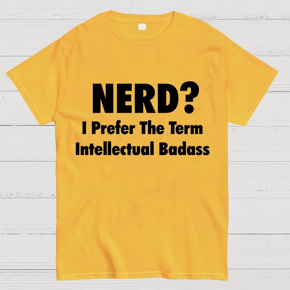 NERD? I Prefer the term Intellectual Unisex Geek T-Shirt