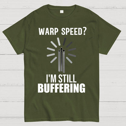 Warp Speed？I’m Still Buffering… Geek T-Shirt