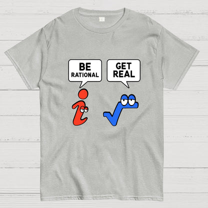Be Rational Get Real Geeky T-Shirt