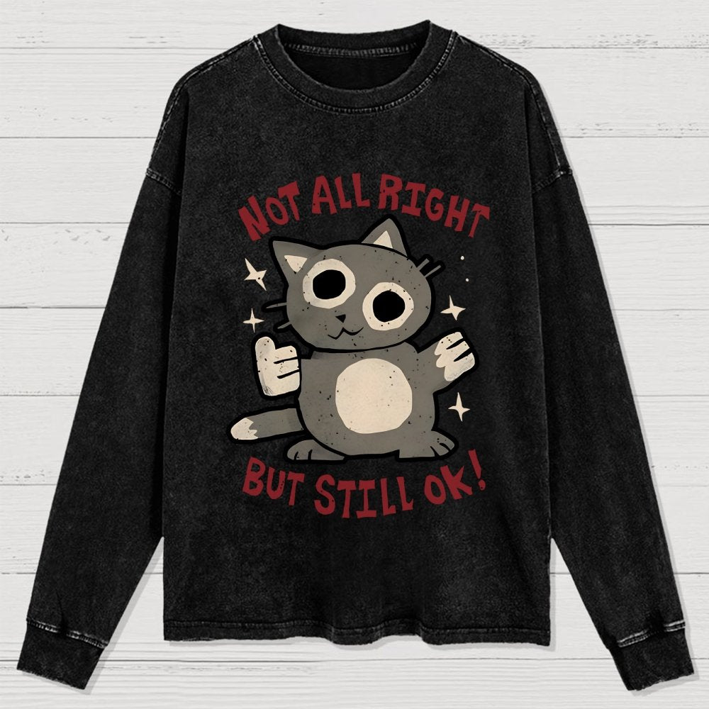 Not All Right But Still Ok Washed Long Sleeve Tee