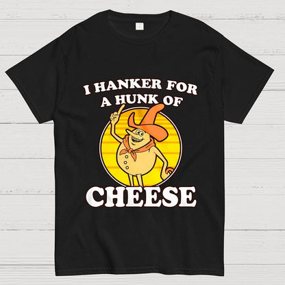 I Hanker For A Hunk Of Cheese Time For Timer Geek T-Shirt