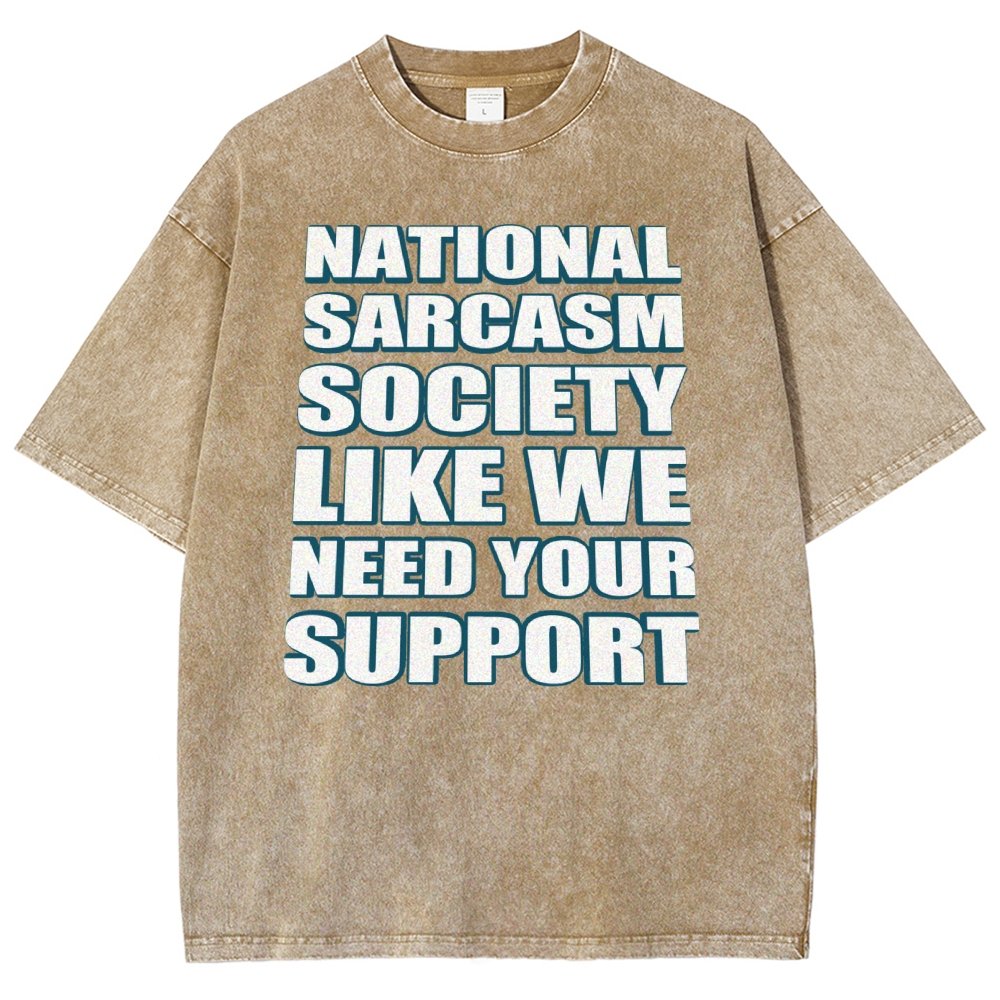 National Sarcasm Society Like We Need Your Support Vintage Distressed T-shirt
