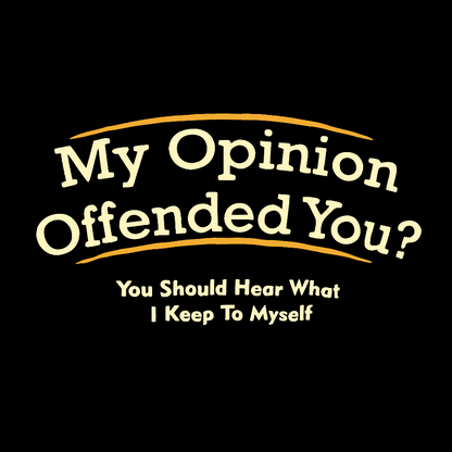 My Opinion Offended You？Geek T-Shirt