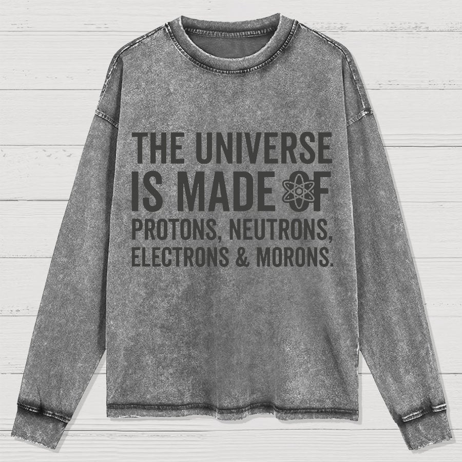 The Universe Is Made Of Morons Washed Long Sleeve Tee