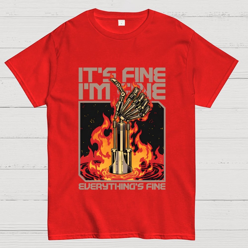 It's Fine I'm Fine Everything's Fine Geek T-Shirt