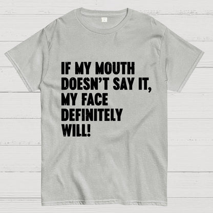 If My Mouth Doesn't Say It My Face Definitely Will Geek T-Shirt