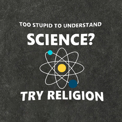 Too Stupid To Understand Science Try Religion Vintage Distressed T-shirt