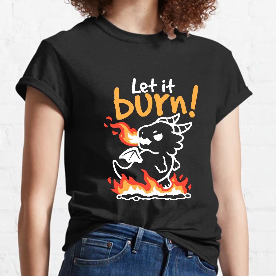 Let it burn Geeky T-Shirt