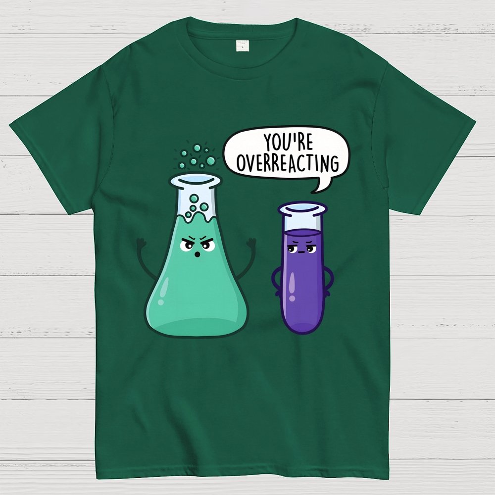 You're Overreacting Geek T-Shirt
