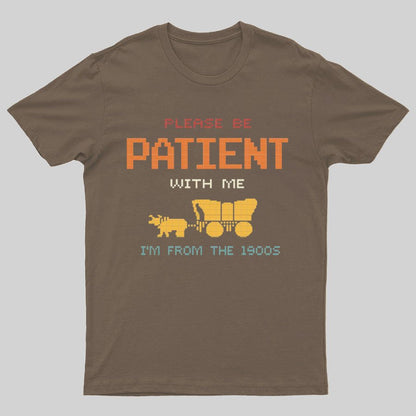 Please Be Patient With Me I'm From The 1900s Geeky T-Shirt
