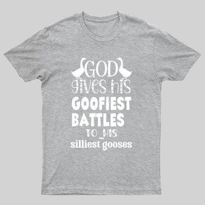 God Gives His Goofiest Battles To His Silliest Gooses Funny Nerdy T-Shirt