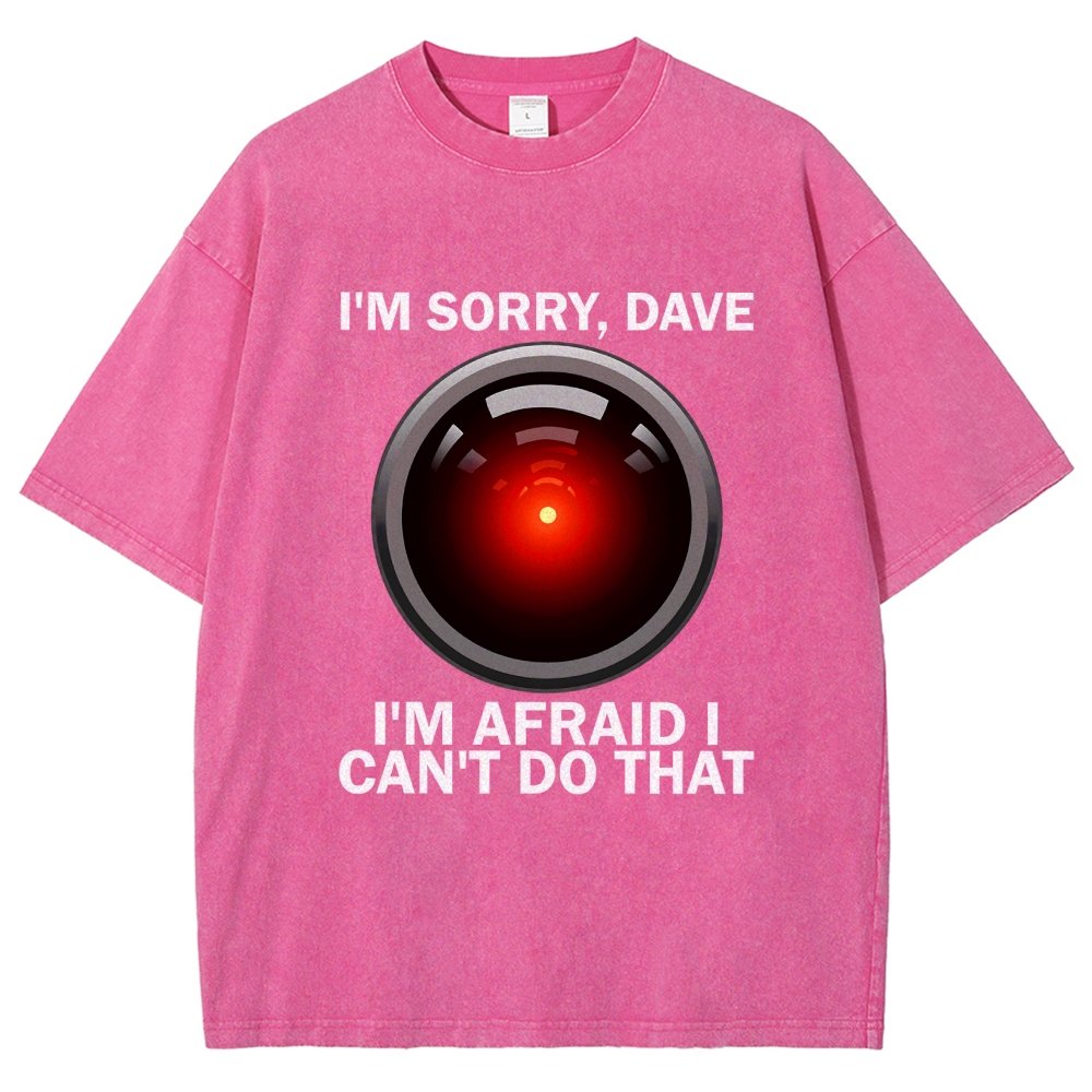 I'm Sorry Dave I'm Afraid I Can't Do That Vintage Distressed T-shirt