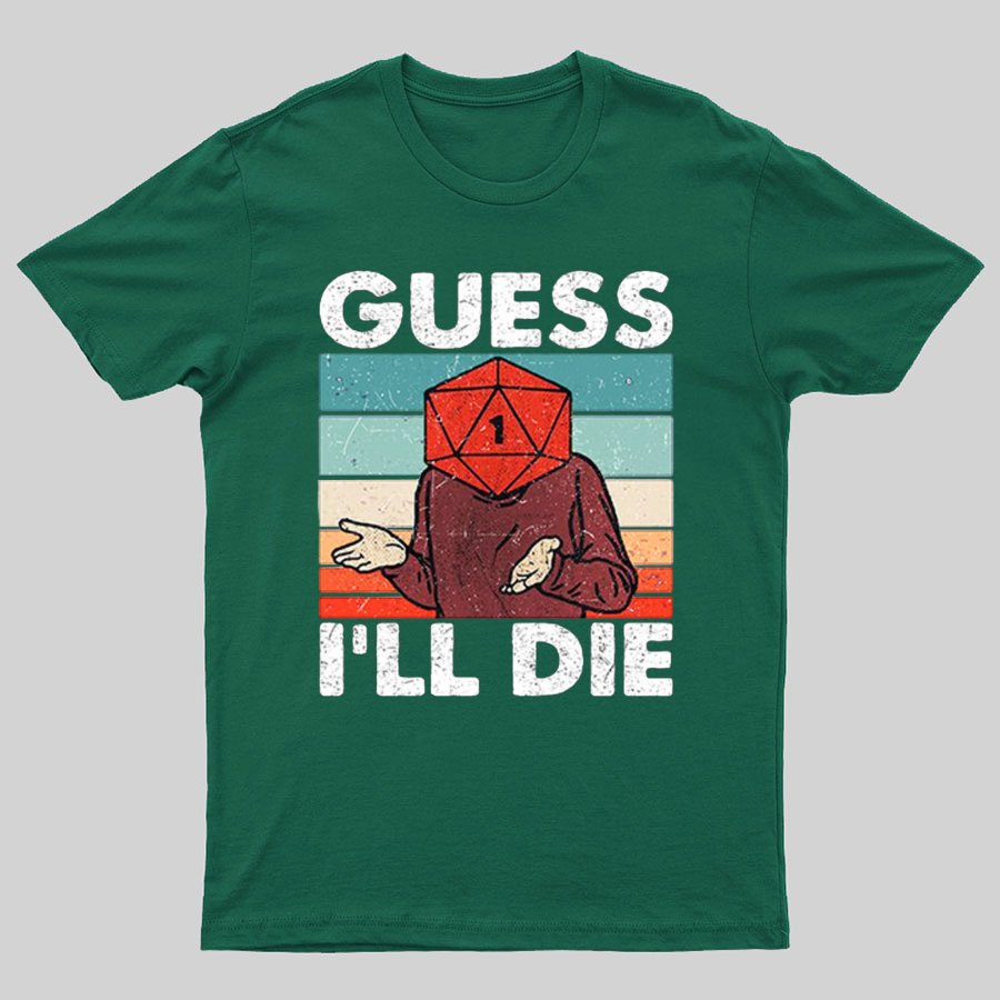 Guess I'll Die Geeky T-Shirt