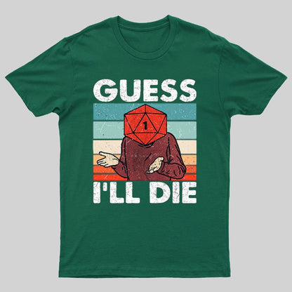 Guess I'll Die Geeky T-Shirt