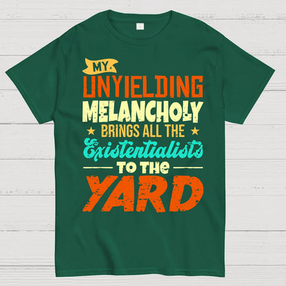 My Unyielding Melancholy Brings All The Existentialists To The Yard Geek T-Shirt