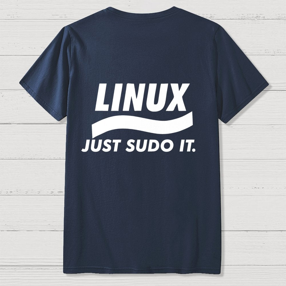 Linux Just Sudo It Front And Back Printing Geek T-Shirt