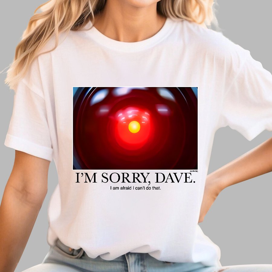 I'm Sorry Dave. I'm Afraid I Can't Do That Geek T-Shirt