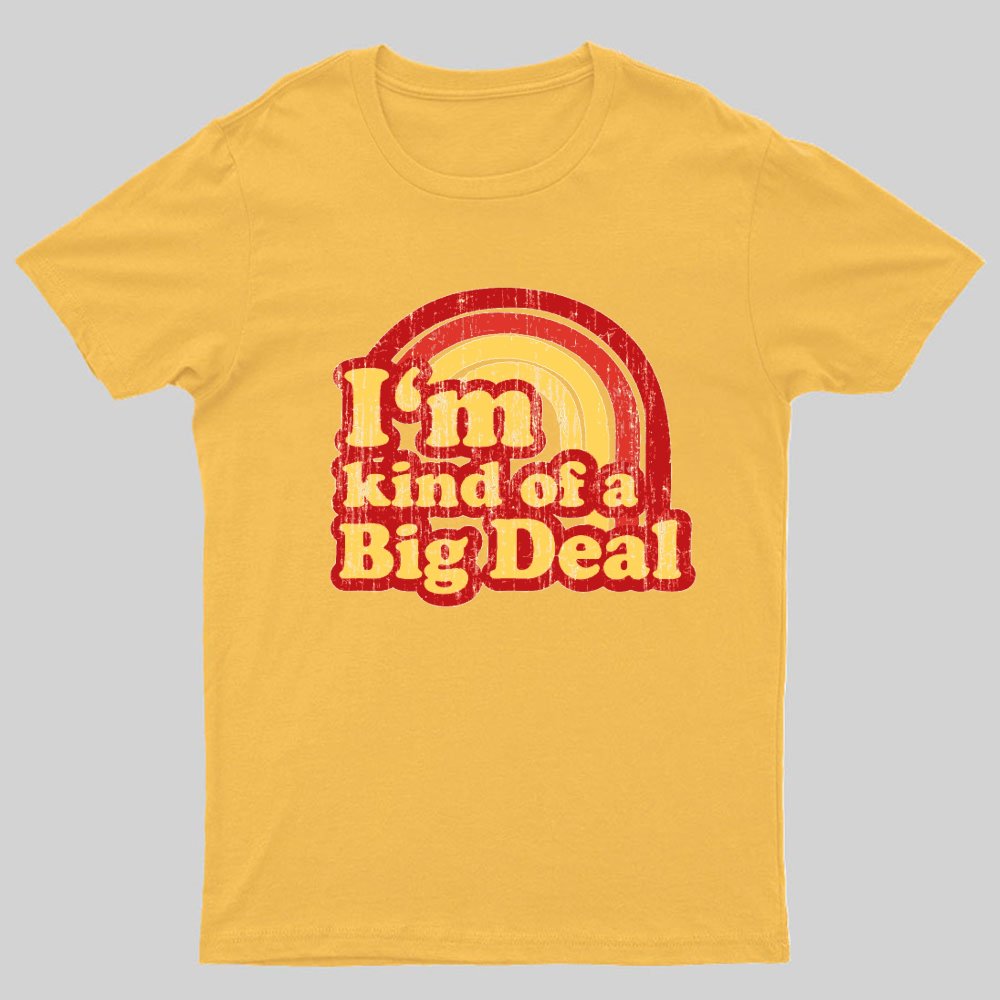 I'm Kind Of A Big Deal Geeky T-Shirt