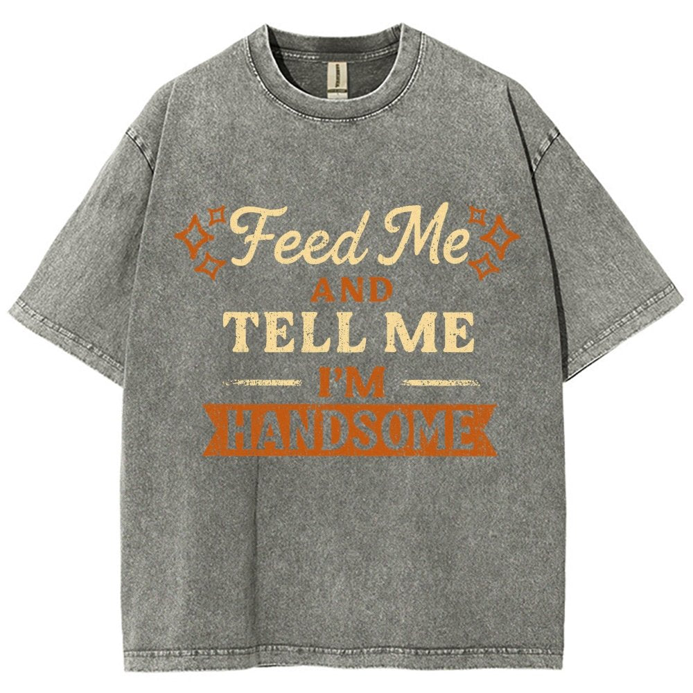 Feed Me And Tell Me I'm Handsome Vintage Distressed T-shirt